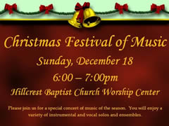 Christmas Festival of Music
Sunday, December 18, 6:00-7:00pm

Hillcrest Baptist Church
3838 Steck Ave.
Austin, TX 78758

Click here to send an eCard invitation.

(You must be connected to the internet to see this picture.)