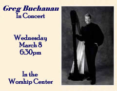 GREG BUCHANAN
In Concert

Wednesday, March 8

In the Worship Center

(You must be connected to the internet to see this picture.)