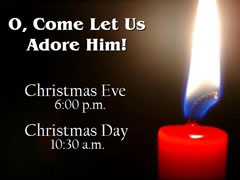 O, Come Let Us Adore Him

Christmas Eve - 6:00pm
Christmas Day - 10:45am

Click here for a map.

(You must be connected to the internet to see this picture.)